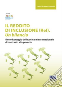 Il reddito di inclusione (ReI). Un bilancio libro di Alleanza contro la povertà in Italia (cur.)