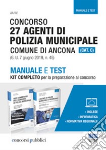 Concorso 27 agenti di polizia municipale Comune di Ancona. Manuale e test. Kit completo per la preparazione al concorsoaa libro di Cipriani Nicola; Dall'Aglio Roberto