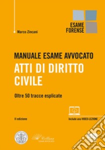 Manuale esame avvocato. Atti di diritto civile. Oltre 50 tracce esplicate libro di Zincani Marco