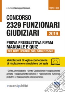 Concorso 2329 funzionari giudiziari 2019. Prova preselettiva RIPAM. Manuale e quiz. Per tutti i profili COD. F/MG e FO/MG libro di Cotruvo G. (cur.)