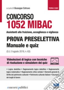 Concorso MIBAC 1052 Assistenti alla fruizione, accoglienza e vigilanza. Prova preselettiva. Manuale e quiz libro di Cotruvo G. (cur.)