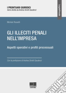 Gli illeciti penali nell'impresa libro di Rossetti Michele