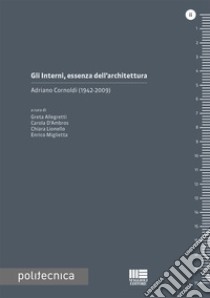 Gli interni, essenza dell'architettura. Adriano Cornoldi (1924-2009) libro di Allegretti G. (cur.); D'Ambros C. (cur.); Lionello C. (cur.)