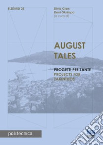 August Tales. Progetti per Zante. Ediz. italiana e inglese libro di Gron S. (cur.); Gkrimpa E. (cur.)