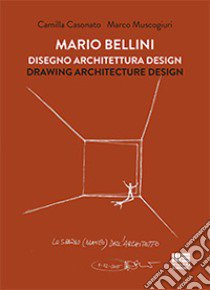 Mario Bellini. Disegno, architettura, design libro di Casonato Camilla; Muscogiuri Marco