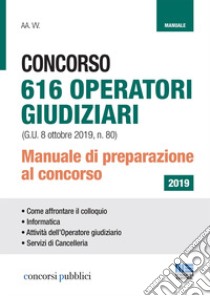 Concorso 616 operatori giudiziari. Manuale di preparazione al concorso libro