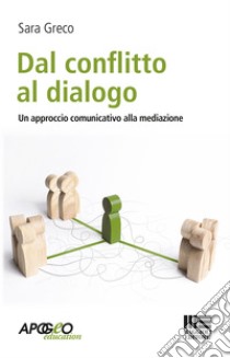 Dal conflitto al dialogo. Un approccio comunicativo alla mediazione libro di Greco Sara