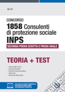 Concorso 1858 consulenti di protezione sociale INPS. Seconda prova scritta e prova orale. Con software di simulazione libro