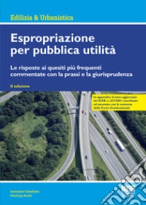 Espropriazione per pubblica utilità. Le risposte ai quesiti più frequenti commentate con la prassi e la giurisprudenza libro di Cimellaro Antonino; Rotilli Pierluigi