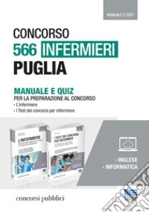 Concorso 566 Infermieri Puglia. Kit completo di preparazione al concorso. Manuale e quiz libro di Fabbri Cristina; Moltalti Marilena; Cervella Ivano