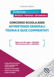 Concorso scuola 2020. Avvertenze generali. Teoria e quiz commentati libro di Calvino Vincenzo