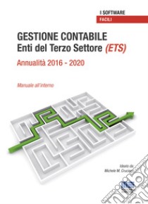 Gestione contabile Enti del Terzo Settore (ETS). Annualità 2016-2020 Manuale all'interno libro di Cruciano Michele M.