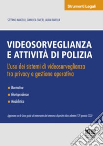 Videosorveglianza e attività di polizia. L'uso dei sistemi di videosorveglianza tra privacy e gestione operativa libro di Manzelli Stefano; Sivieri Gianluca; Biarella Laura