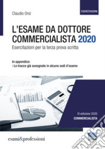 L'esame da dottore commercialista. Esercitazioni per la terza prova scritta libro di Orsi Claudio