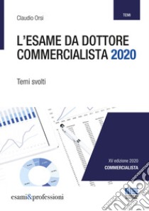 L'esame da dottore commercialista. Temi svolti libro di Orsi Claudio