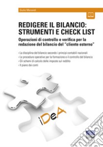 Redigere il bilancio: strumenti e check list. Operazioni di controllo e verifica per la redazione del bilancio del «cliente esterno». Con espansione online libro di Morandi Giulio