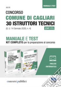 Concorso Comune di Cagliari 30 Istruttori tecnici (CAT. C1) (G. U. 14 Gennaio 2020, n. 4). Manuale e Test. Kit completo per la preparazione al concorso libro di Bertuzzi Stefano; Cottarelli Gianluca