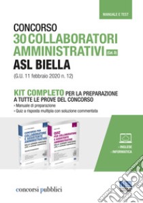 Concorso 30 collaboratori amministrativi ASL Biella (cat. D) (G.U. 11 febbraio 2020 n. 12). Kit completo per la preparazione a tutte le prove del concorso. Con aggiornamento online libro di Cervella Ivano; Foglietta F. (cur.)