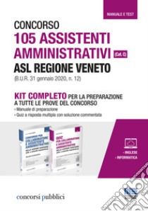 Concorso 105 assistenti amministrativi ASL Regione Veneto (cat. C) (B.U.R. 31 gennaio 2020, n. 12). Kit completo per la preparazione a tutte le prove del concorso. Con aggiornamento onilne libro di Cervella Ivano; Foglietta F. (cur.)