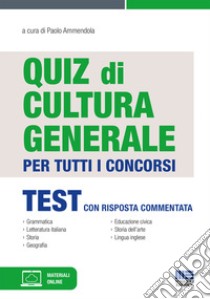 Quiz di cultura generale per tutti i concorsi libro di Ammendola P. (cur.)