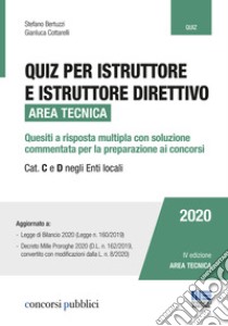 Quiz per istruttore e istruttore direttivo. Area tecnica. Quesiti a risposta multipla con soluzione commentata per la preparazione ai concorsi. Cat. C e D negli enti locali libro di Bertuzzi Stefano; Cottarelli Gianluca