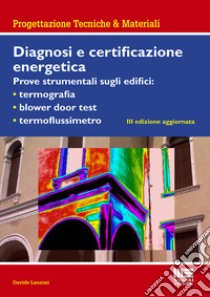 Diagnosi e certificazione energetica. Prove strumentali sugli edifici: termografia, blower door test, termoflussimetro libro di Lanzoni Davide