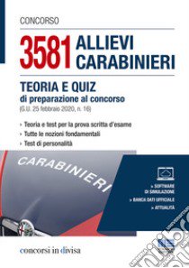 Concorso 3581 allievi carabinieri. Teoria e quiz di preparazione al concorso (G.U. 25 febbraio 2020, n. 16). Con software di simulazione libro