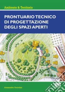 Prontuario tecnico di progettazione degli spazi aperti libro di Toccolini Alessandro