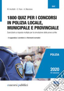 1800 quiz per i concorsi in polizia locale, municipale e provinciale. Eserciziario a risposta multipla per la simulazione delle prove scritte libro di Ancillotti Massimo; Fiore Elena; Manzione Antonella