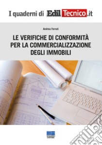 Le verifiche di conformità per la commercializzazione degli immobili libro di Ferruti Andrea