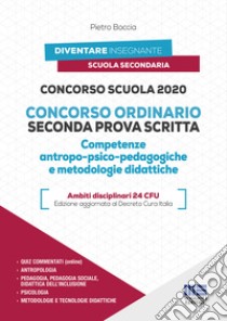 Concorso Scuola 2020. Concorso ordinario seconda prova scritta. Competenze antropo-psico-pedagogiche e metodologie didattiche libro di Boccia Pietro