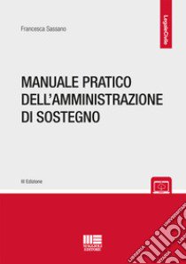 Manuale pratico dell'amministrazione di sostegno libro di Sassano Francesca