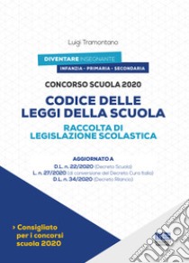 Concorso scuola 2020. Codice delle leggi della scuola. Raccolta di legislazione scolastica libro di Tramontano Luigi