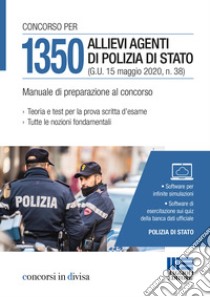 Concorso 1350 allievi agenti Polizia di Stato. Manuale di preparazione al concorso. Con software di simulazione libro