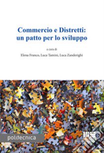 Commercio e Distretti: un patto per lo sviluppo libro di Franco E. (cur.); Tamini L. (cur.); Zanderighi L. (cur.)