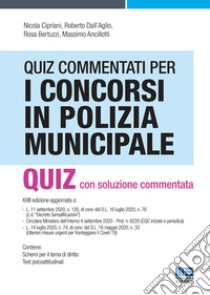 Quiz commentati per i concorsi in Polizia municipale libro di Cipriani Nicola; Dall'Aglio Roberto; Bertuzzi Rosa