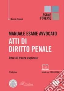 Manuale esame avvocato. Atti di diritto penale. Oltre 40 tracce esplicate libro di Zincani Marco