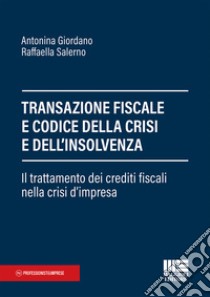 Transazione fiscale e codice della crisi e dell'insolvenza libro di Giordano Antonina; Salerno Raffaella