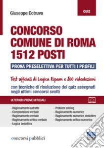 Concorso Comune di Roma. 1512 posti. Prova preselettiva per tutti i profili libro di Cotruvo Giuseppe