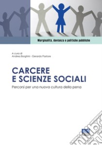 Carcere e scienze sociali. Percorsi per una nuova cultura della pena libro di Borghini Andrea; Pastore Gerardo