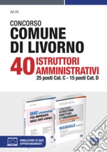 Concorso Comune di Livorno. 40 Istruttori amministrativi 25 posti Cat. C, 15 posti Cat. D. Kit. Con software di simulazione libro di Tramontano Luigi