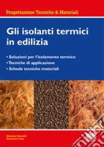 Gli isolanti termici in edilizia. Gli isolanti termici nella progettazione libro di Rossetti Massimo