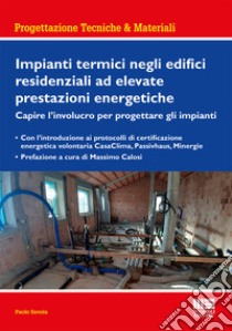 Impianti termici negli edifici residenziali ad elevate prestazioni energetiche libro di Savoia Paolo