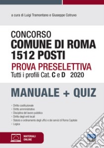 Concorso comune di Roma 1512 posti. Prova preselettiva. Tutti i profili Cat. C e D. Manuale + quiz. Con espansione online libro di Tramontano L. (cur.); Cotruvo G. (cur.)