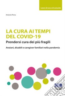 La cura ai tempi del Covid-19 libro di Pinna Antonio