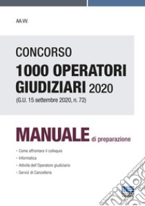 Concorso 1000 operatori giudiziari 2020 (G.U. 15 settembre 2020, n. 72). Manuale di preparazione libro