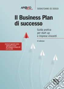 Il business plan di successo. Guida pratica per start-up e imprese vincenti. Con Contenuto digitale per accesso on line libro di Di Diego Sebastiano