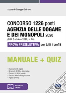 Concorso 1226 posti Agenzia delle Dogane e dei Monopoli 2020 (G.U. 6 ottobre 2020, n. 78). Prova preselettiva per tutti i profili. Con Contenuto digitale per accesso on line libro di Cotruvo G. (cur.)