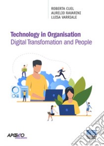 Technology in organisation. Digital transfomation and people libro di Cuel Roberta; Ravarini Aurelio; Varriale Luisa