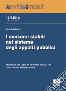 I consorzi stabili nel sistema degli appalti pubblici libro di Prestipino Carlo